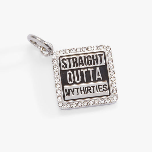 Straight Outta My Thirties - 40th Birthday Charm Stainless Steel Silver