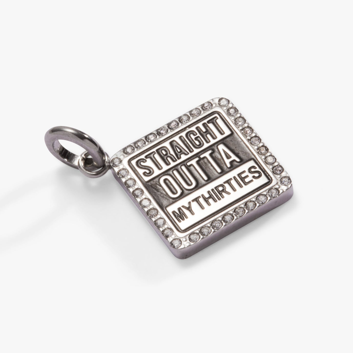 Straight Outta My Thirties - 40th Birthday Charm Stainless Steel Silver