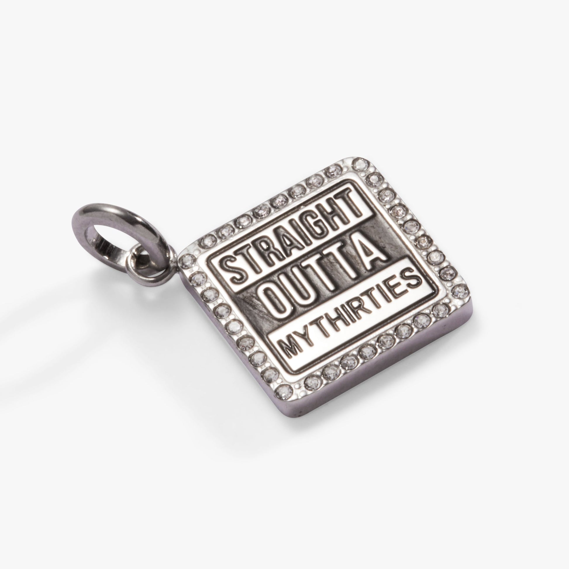 Straight Outta My Thirties - 40th Birthday Charm Stainless Steel Silver